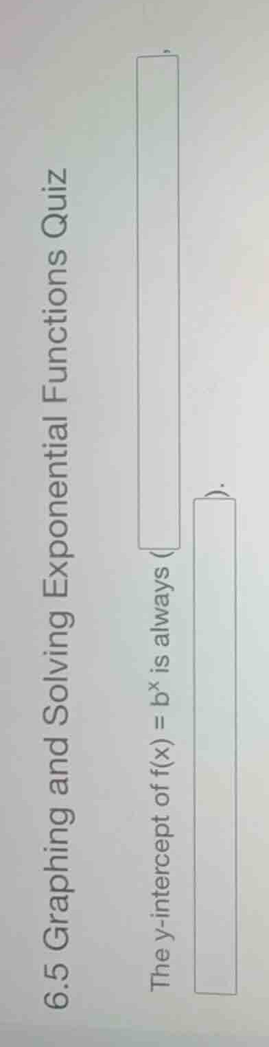 6.5 graphing and solving exponential functions quiz the y-intercept of …