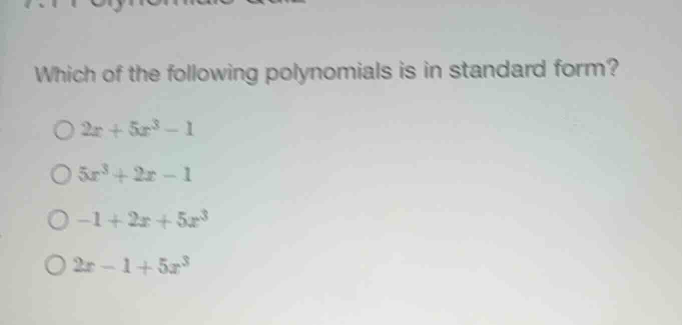 which of the following polynomials is in standard form? ( ) (2x + 5x^3 …