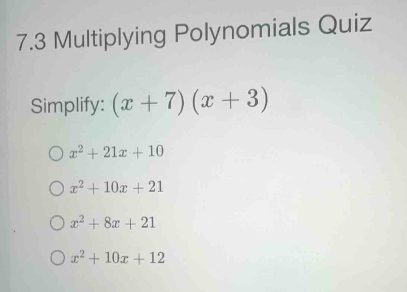 7.3 multiplying polynomials quiz simplify: \\((x + 7)(x + 3)\\) \\(x^2 …
