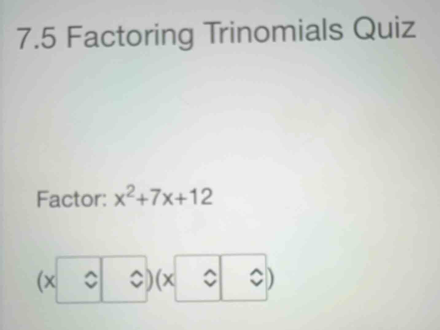 7.5 factoring trinomials quiz factor: \\(x^2+7x+12\\) \\((x \\quad \\ha…