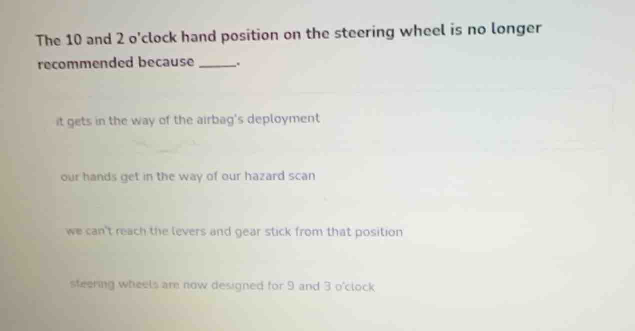 the 10 and 2 oclock hand position on the steering wheel is no longer re…