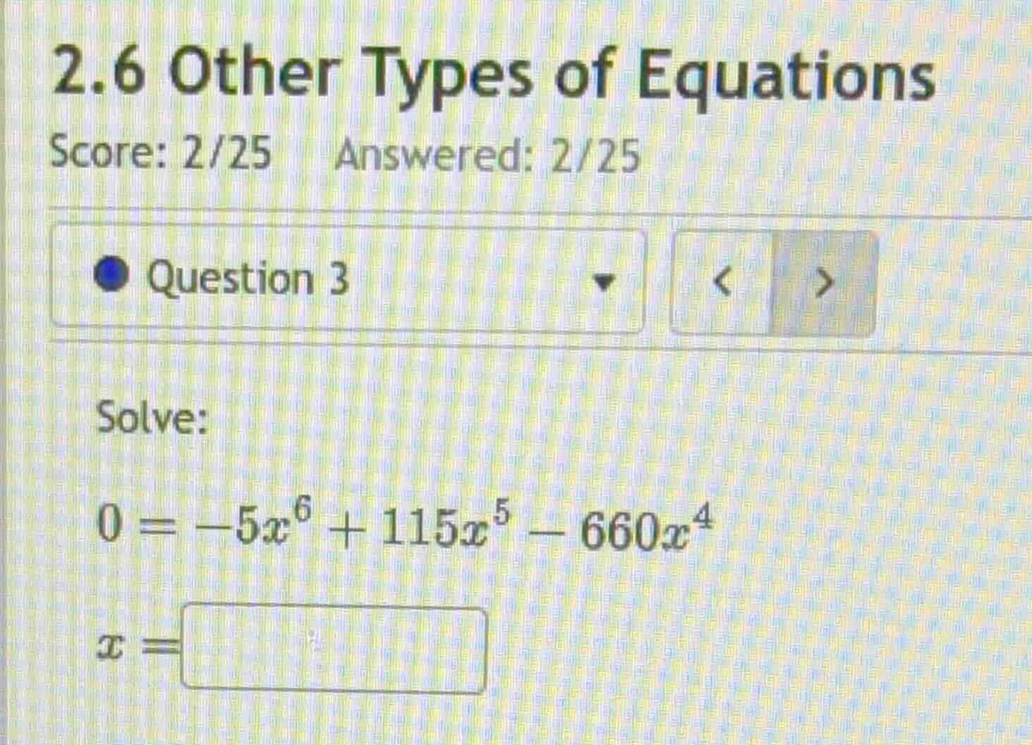 solve: \\0 = -5x^6 + 115x^5 - 660x^4\\ \\x = \\
