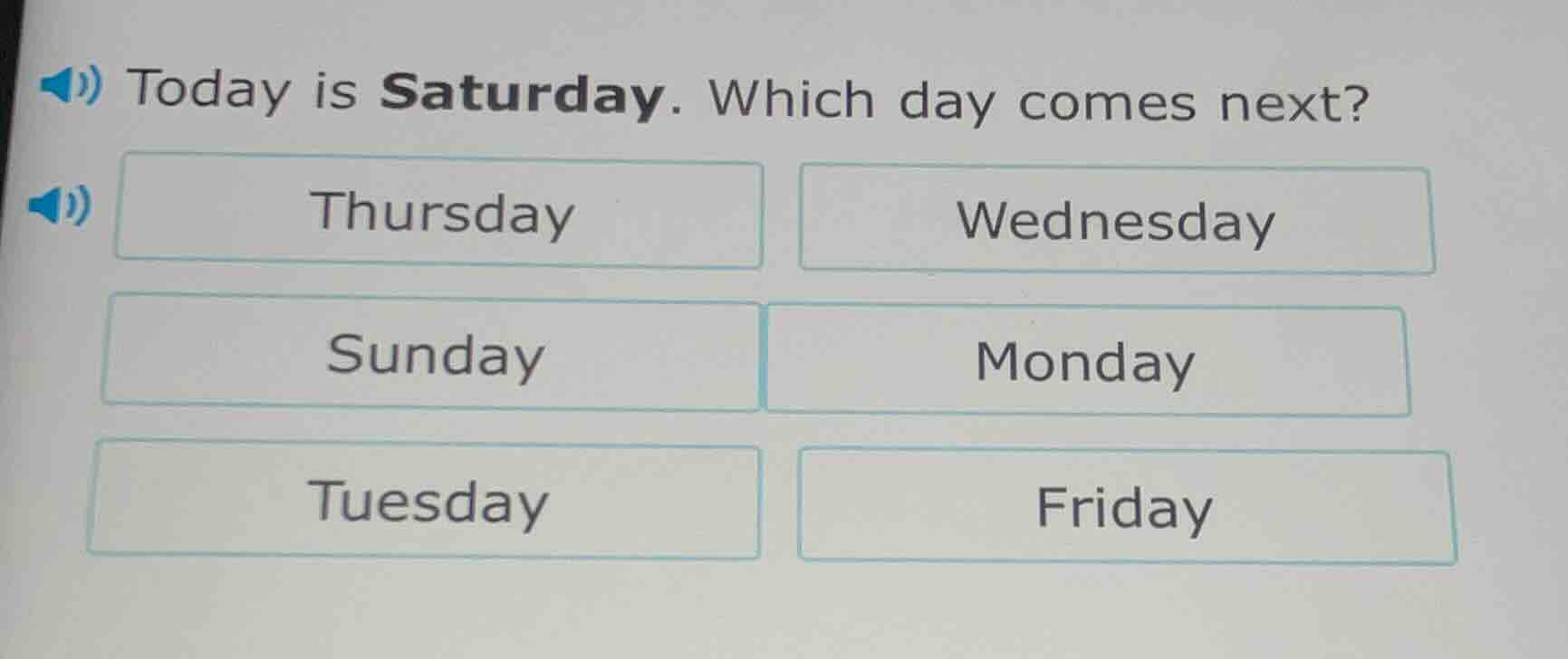 today is saturday. which day comes next? thursday wednesday sunday mond…
