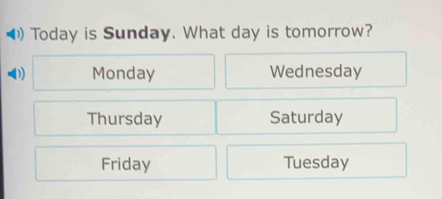 today is sunday. what day is tomorrow? monday wednesday thursday saturd…