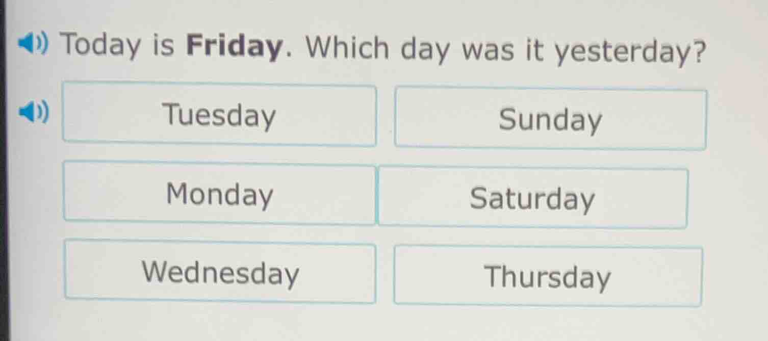 today is friday. which day was it yesterday? tuesday sunday monday satu…