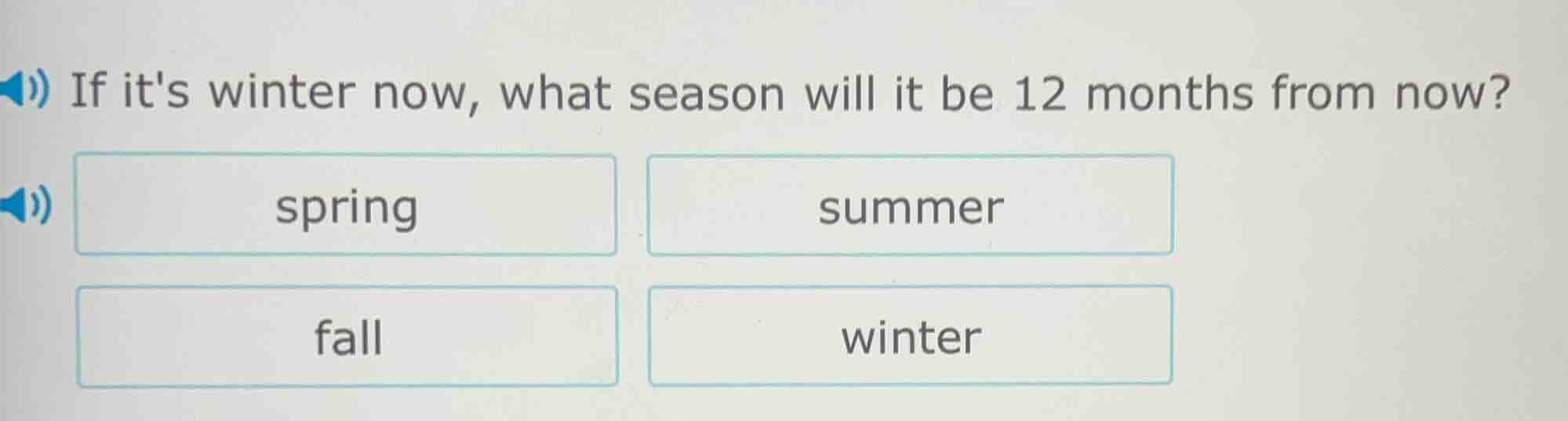 if its winter now, what season will it be 12 months from now? spring su…