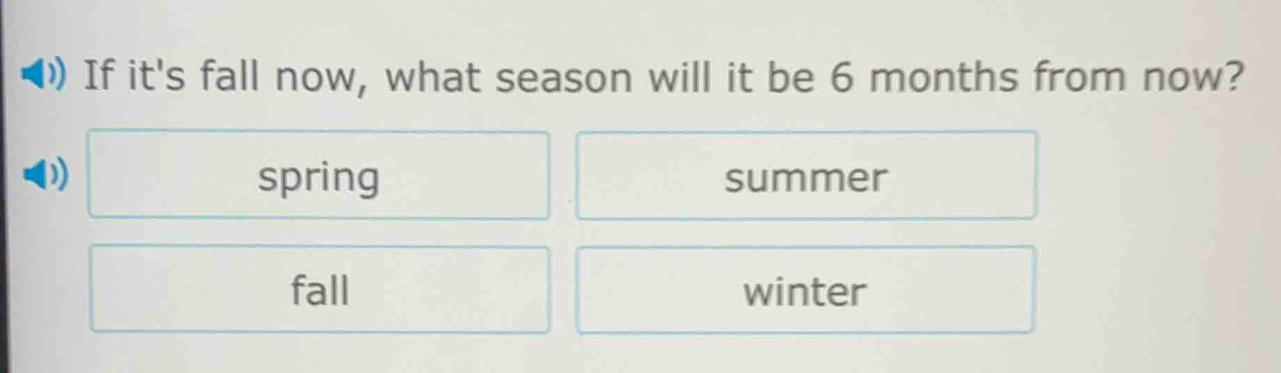 if its fall now, what season will it be 6 months from now? spring summe…
