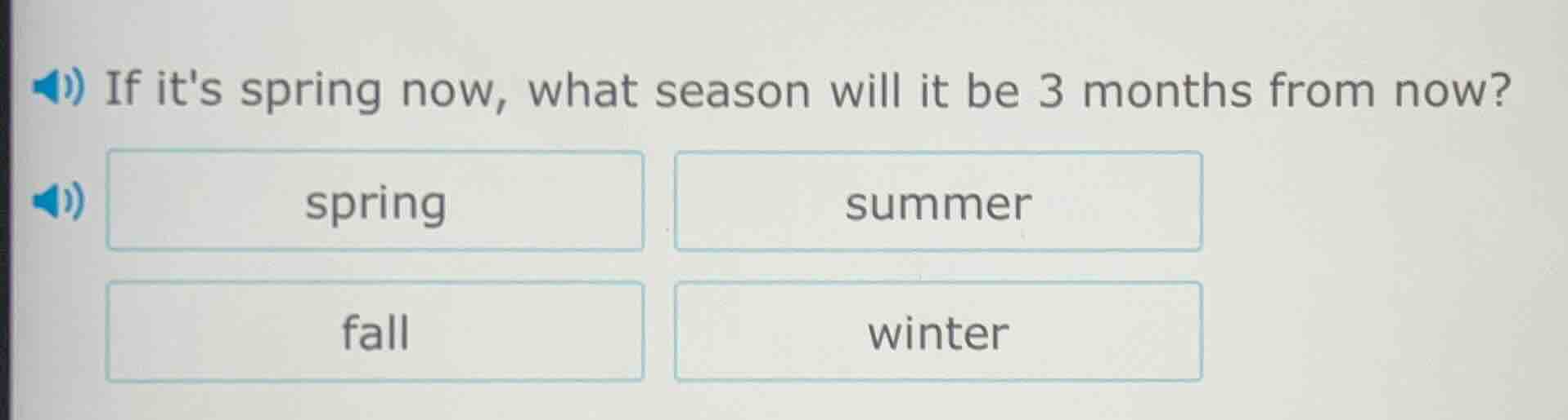 if its spring now, what season will it be 3 months from now? spring sum…