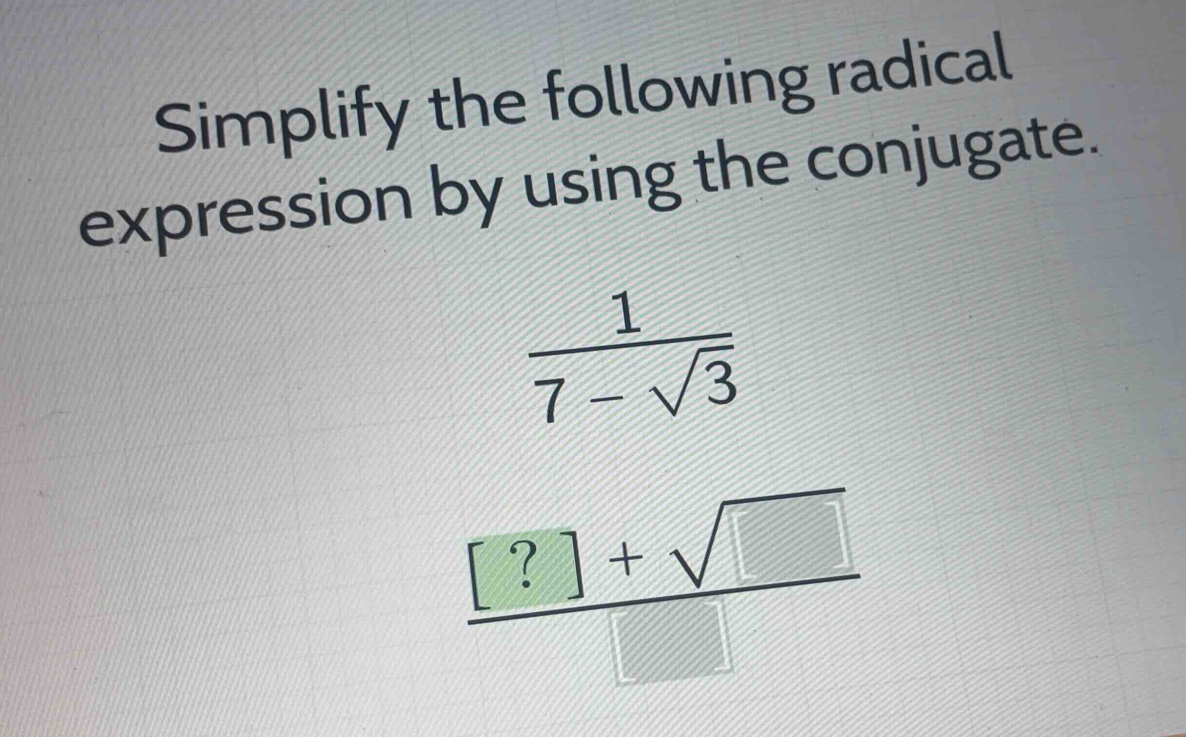 simplify the following radical expression by using the conjugate. \\\\f…