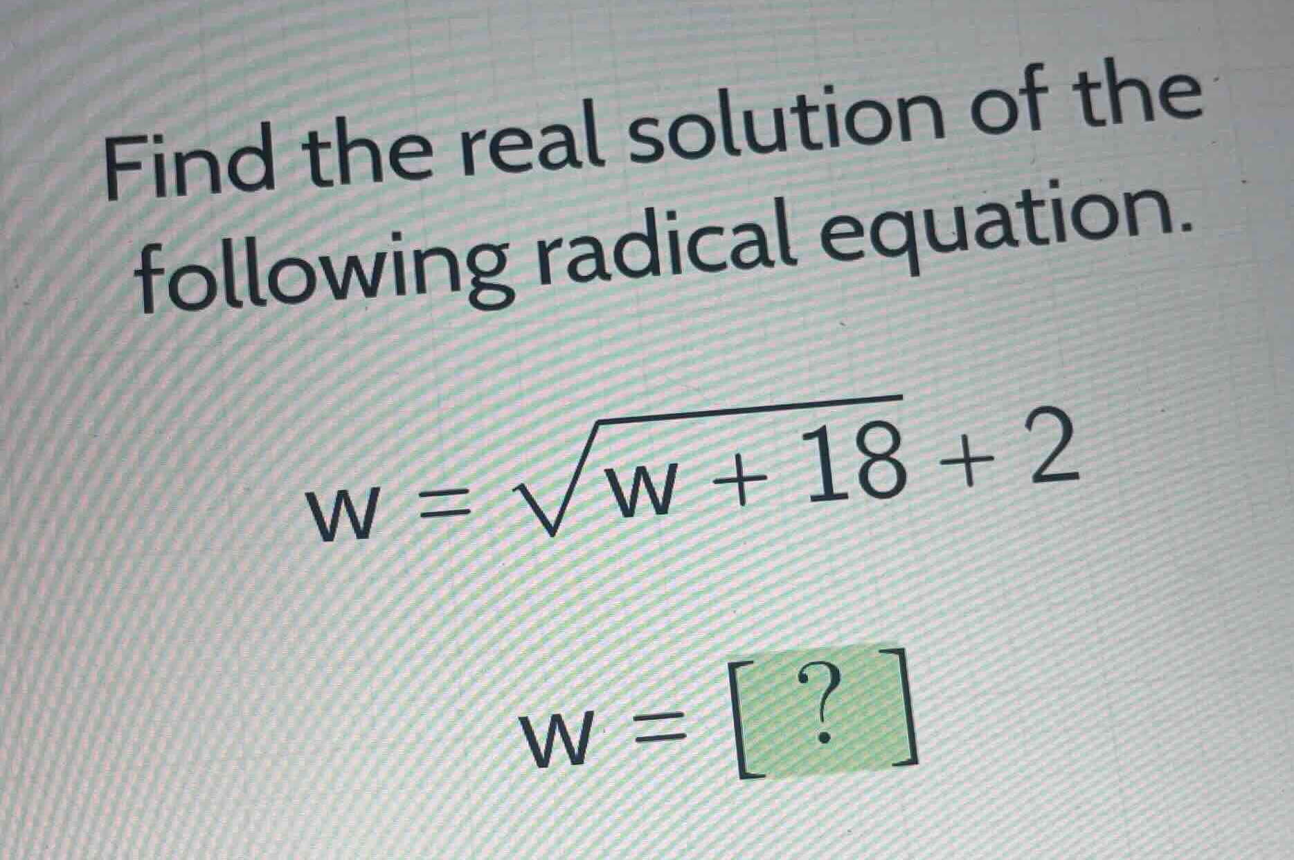 find the real solution of the following radical equation. \\w = \\sqrt{…