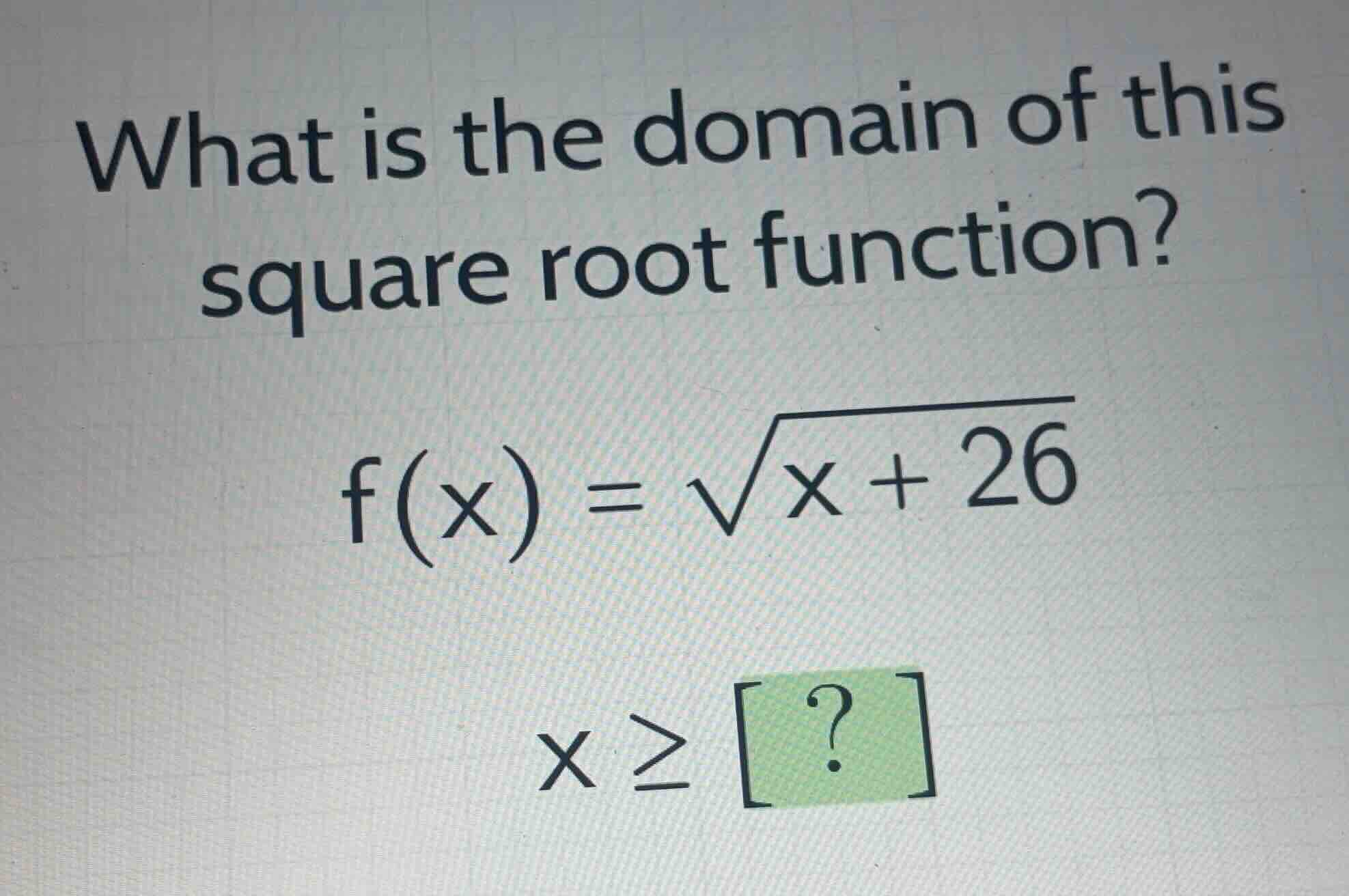 what is the domain of this square root function? \\f(x) = \\sqrt{x + 26…