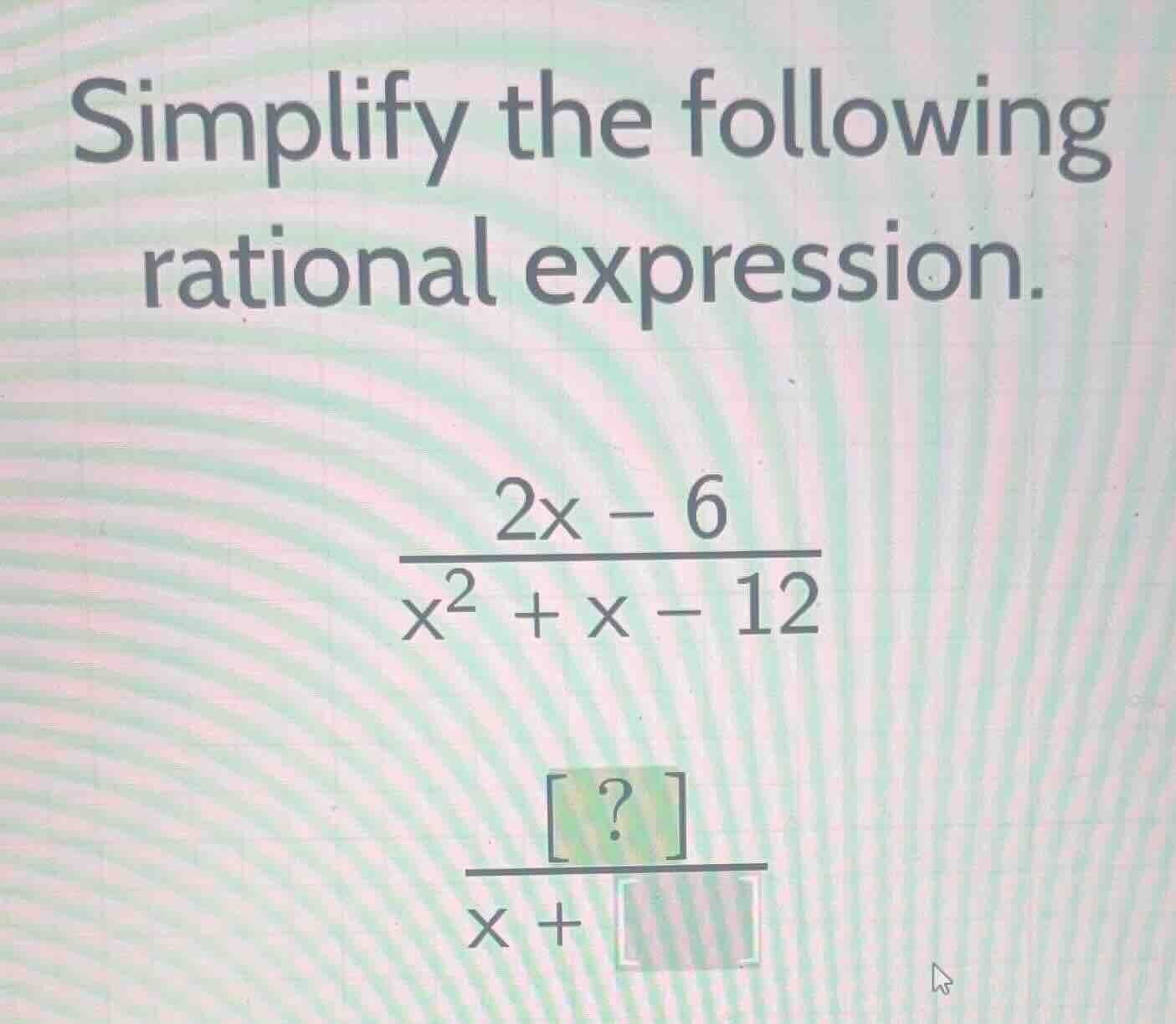 simplify the following rational expression. \\\\frac{2x - 6}{x^2 + x - …