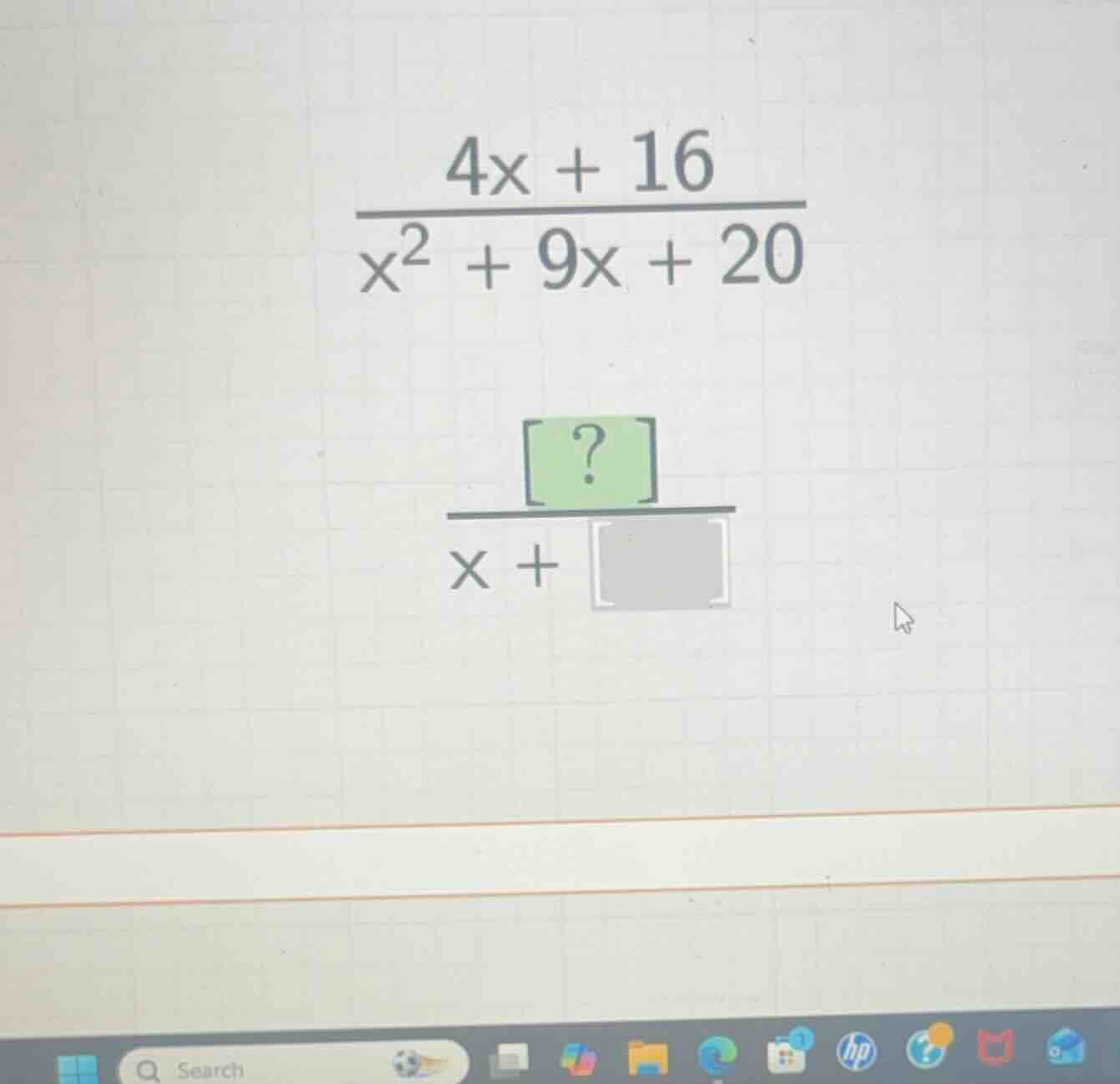 \\\\frac{4x + 16}{x^2 + 9x + 20}\\ \\\\frac{?}{x + }\\