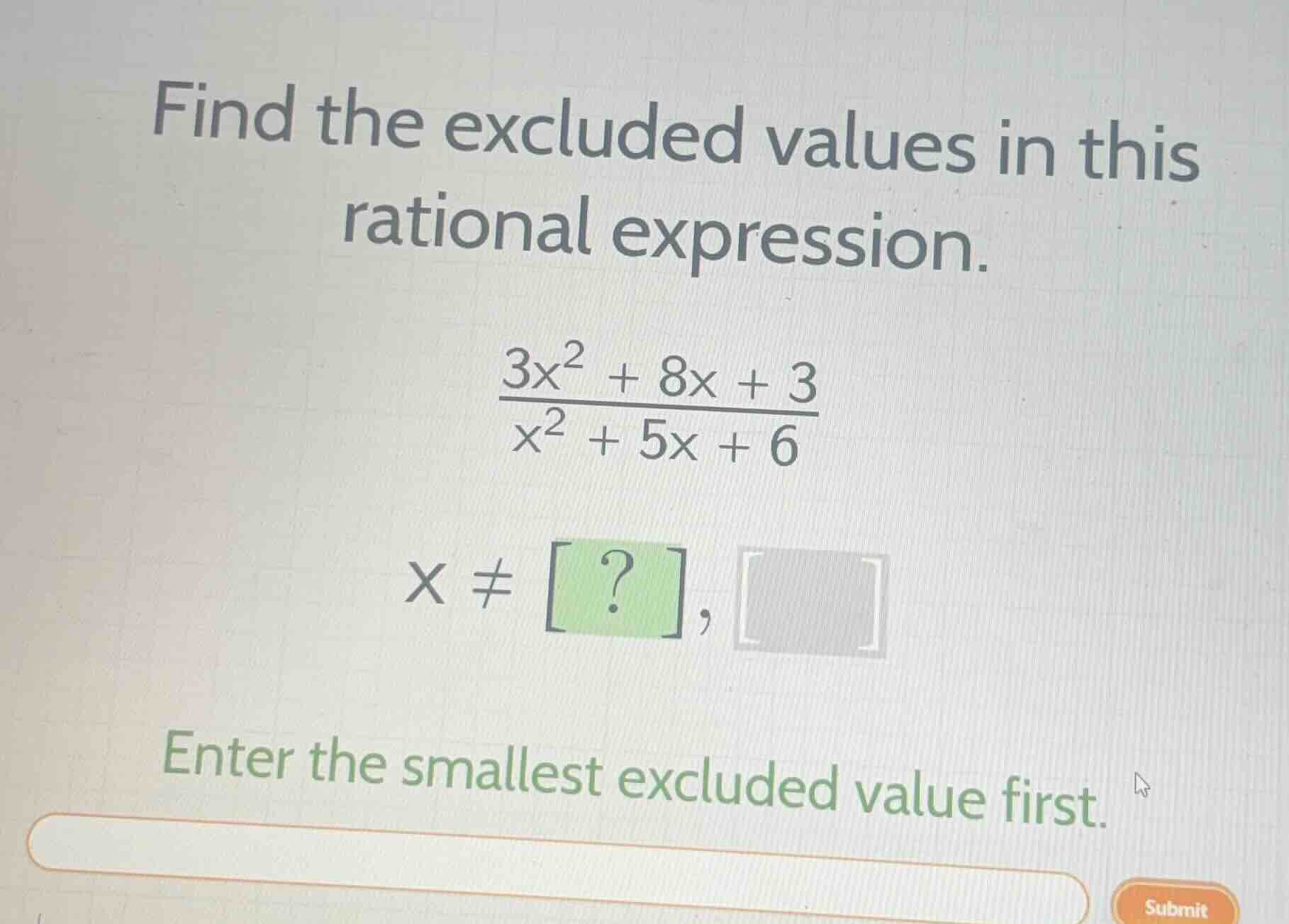find the excluded values in this rational expression. \\\\frac{3x^2 + 8…