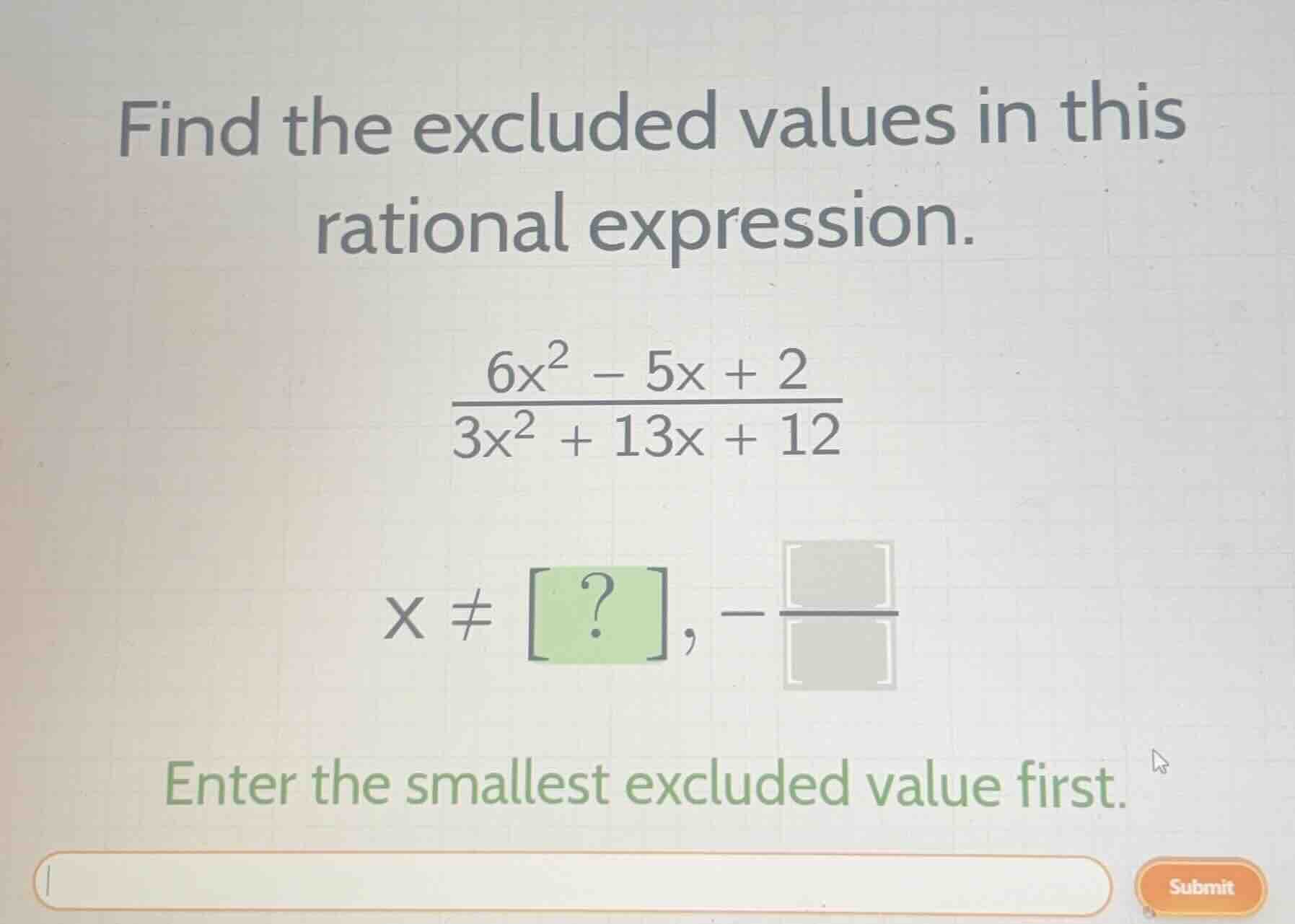 find the excluded values in this rational expression. \\\\frac{6x^2 - 5…