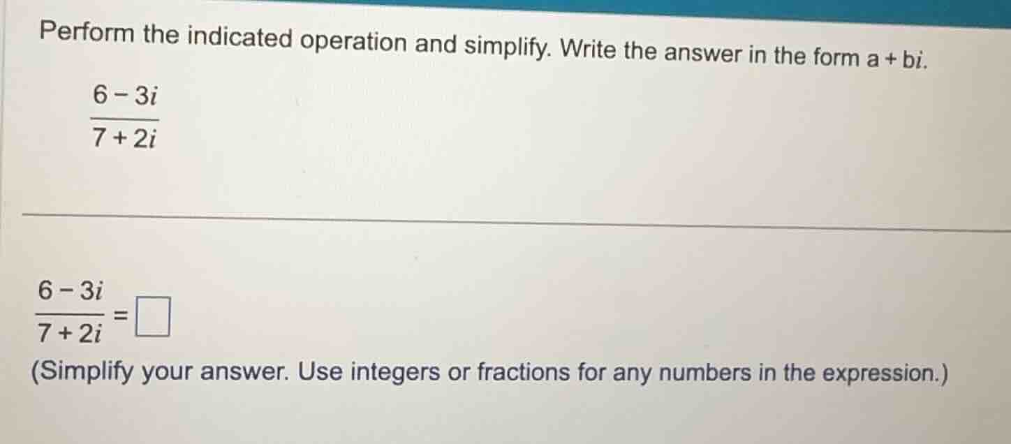 perform the indicated operation and simplify. write the answer in the f…