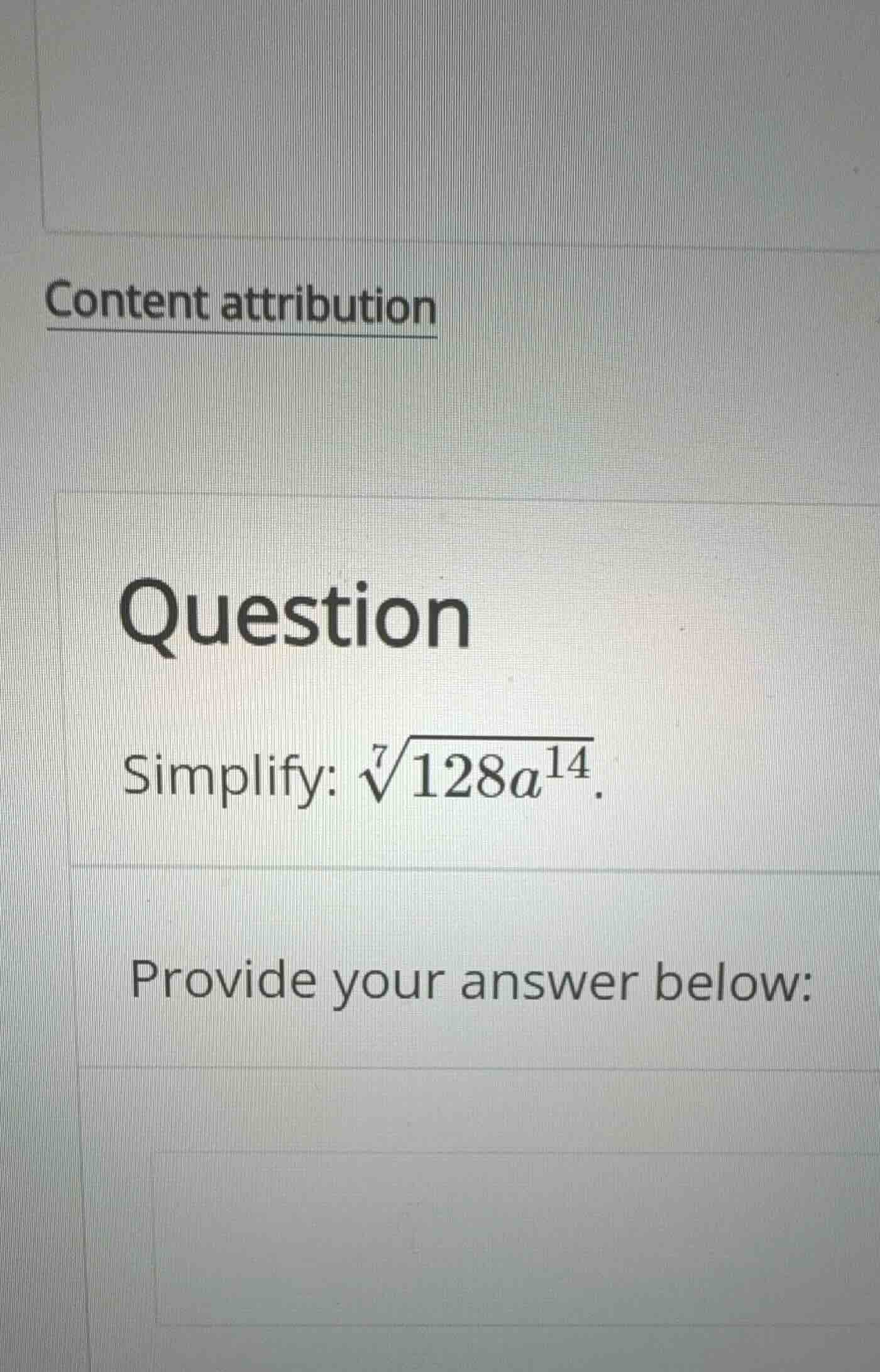 question simplify: \\(\\sqrt7{128a^{14}}\\). provide your answer below: