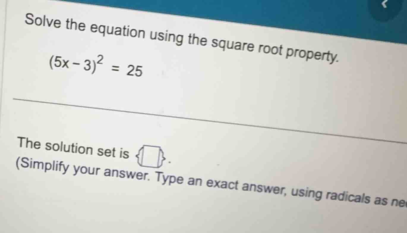 solve the equation using the square root property. \\(5x - 3)^2 = 25\\ …