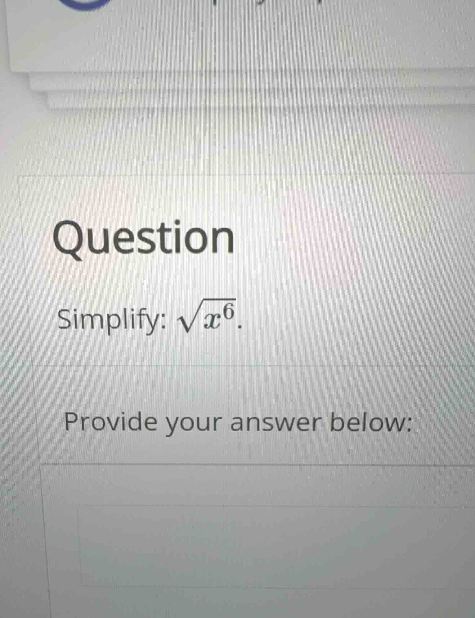 question simplify: \\(\\sqrt{x^6}\\). provide your answer below: