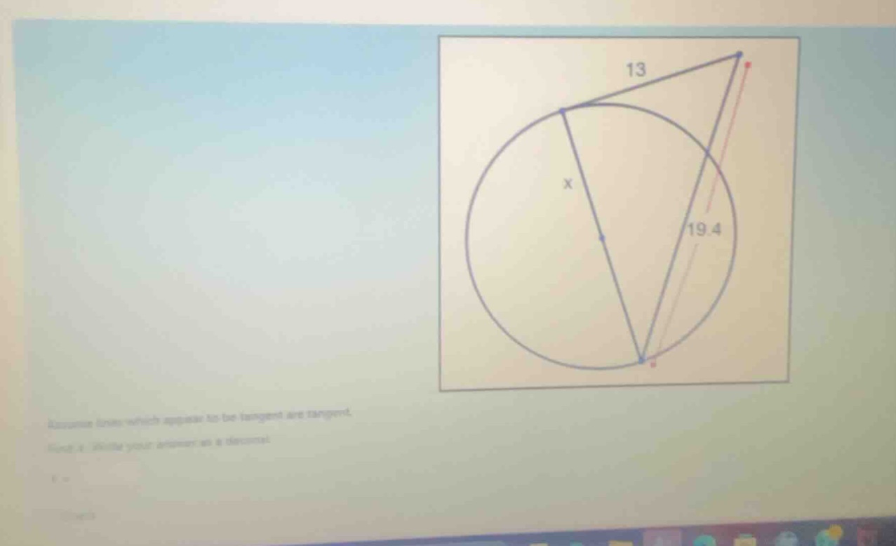 assume lines which appear to be tangent are tangent. find \\(x\\). writ…