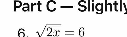 part c - slightly 6. \\(\\sqrt{2x} = 6\\)