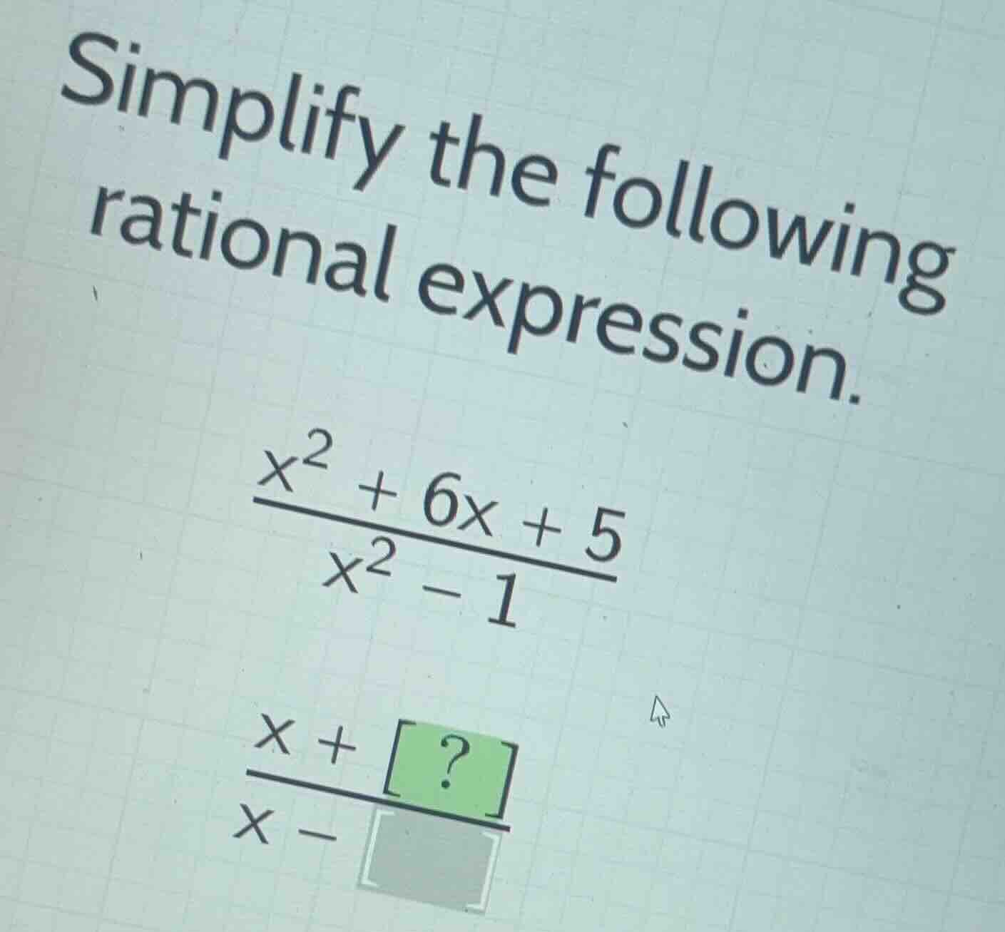 simplify the following rational expression. \\\\frac{x^2 + 6x + 5}{x^2 …