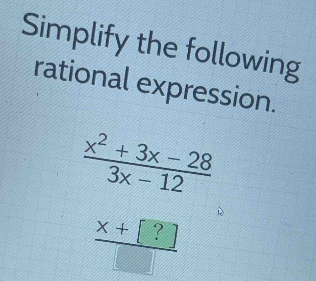 simplify the following rational expression. \\\\frac{x^2 + 3x - 28}{3x …