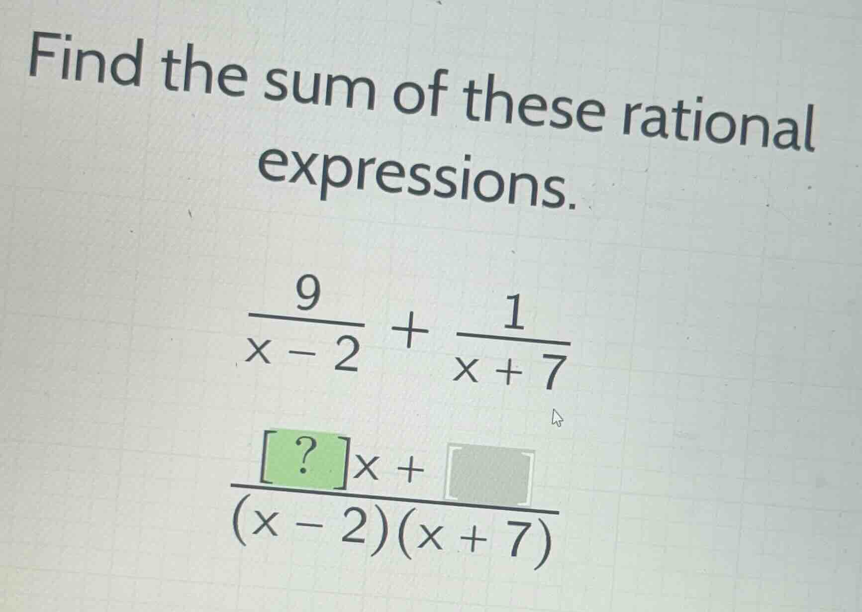 find the sum of these rational expressions. \\\\frac{9}{x - 2} + \\frac…