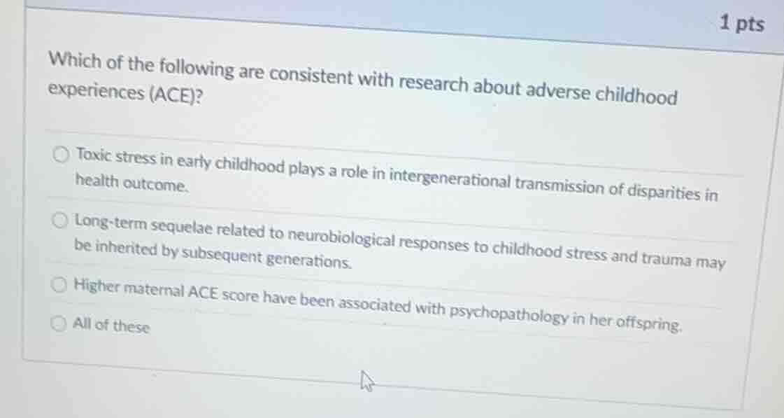 which of the following are consistent with research about adverse child…