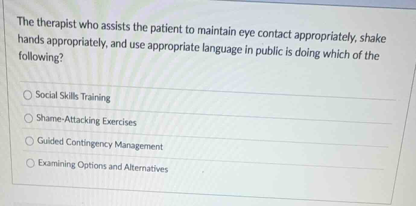 the therapist who assists the patient to maintain eye contact appropria…