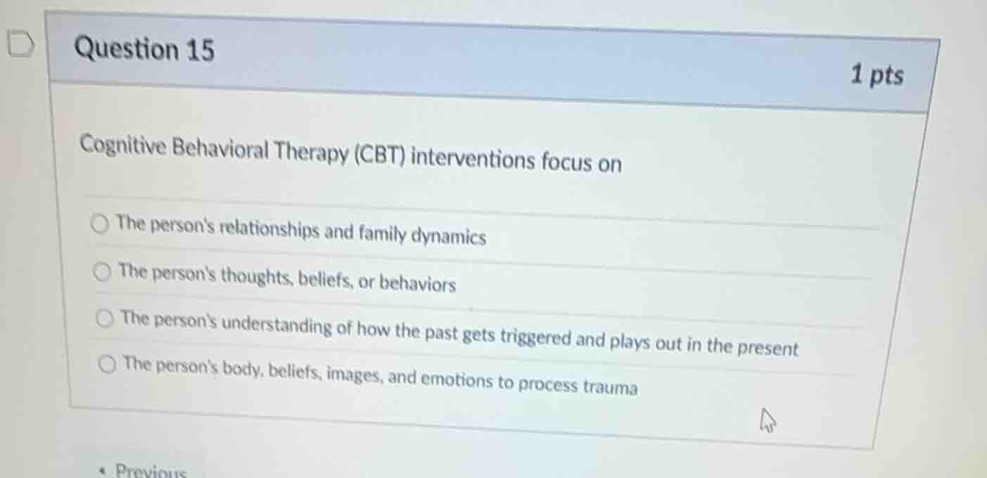 question 15 1 pts cognitive behavioral therapy (cbt) interventions focu…