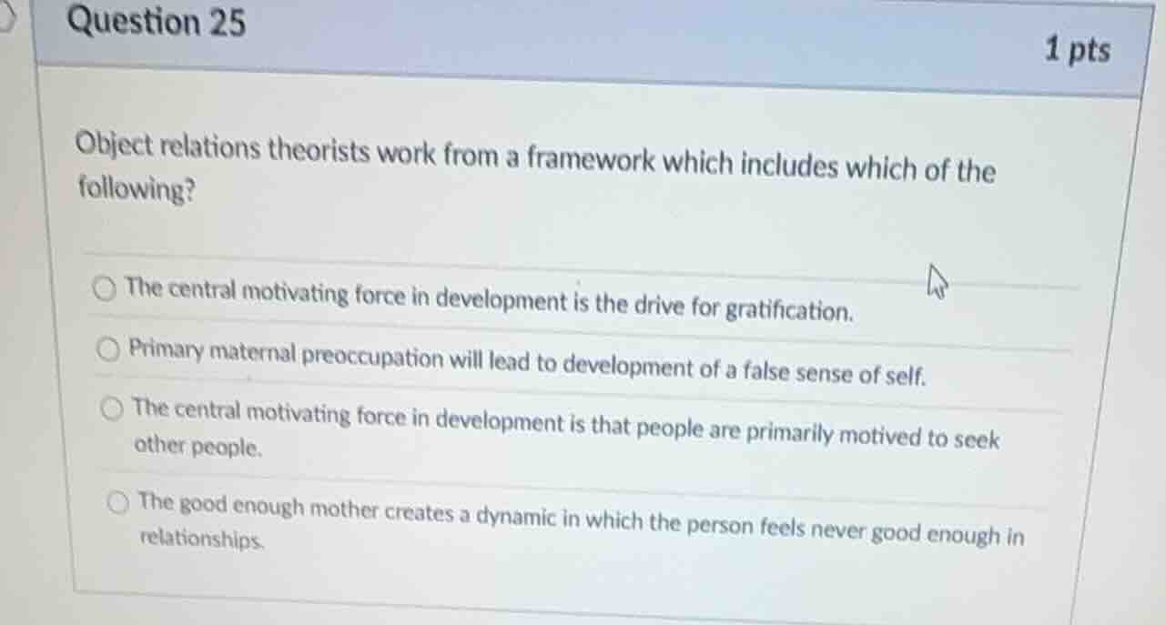 question 25 object relations theorists work from a framework which incl…