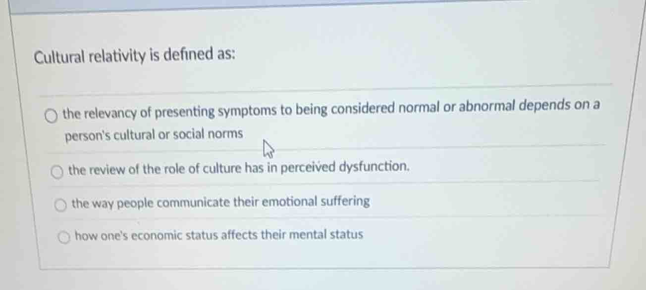 cultural relativity is defined as: - the relevancy of presenting sympto…