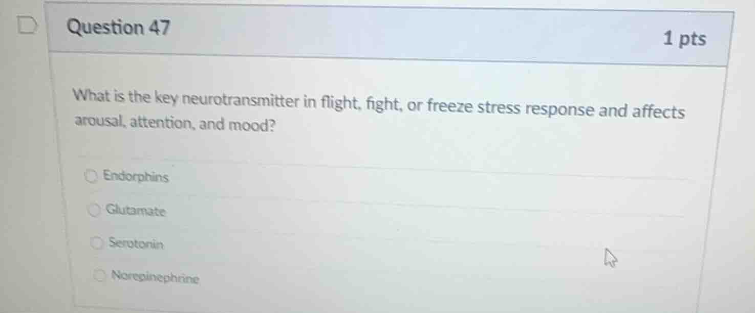 question 47 1 pts what is the key neurotransmitter in flight, fight, or…