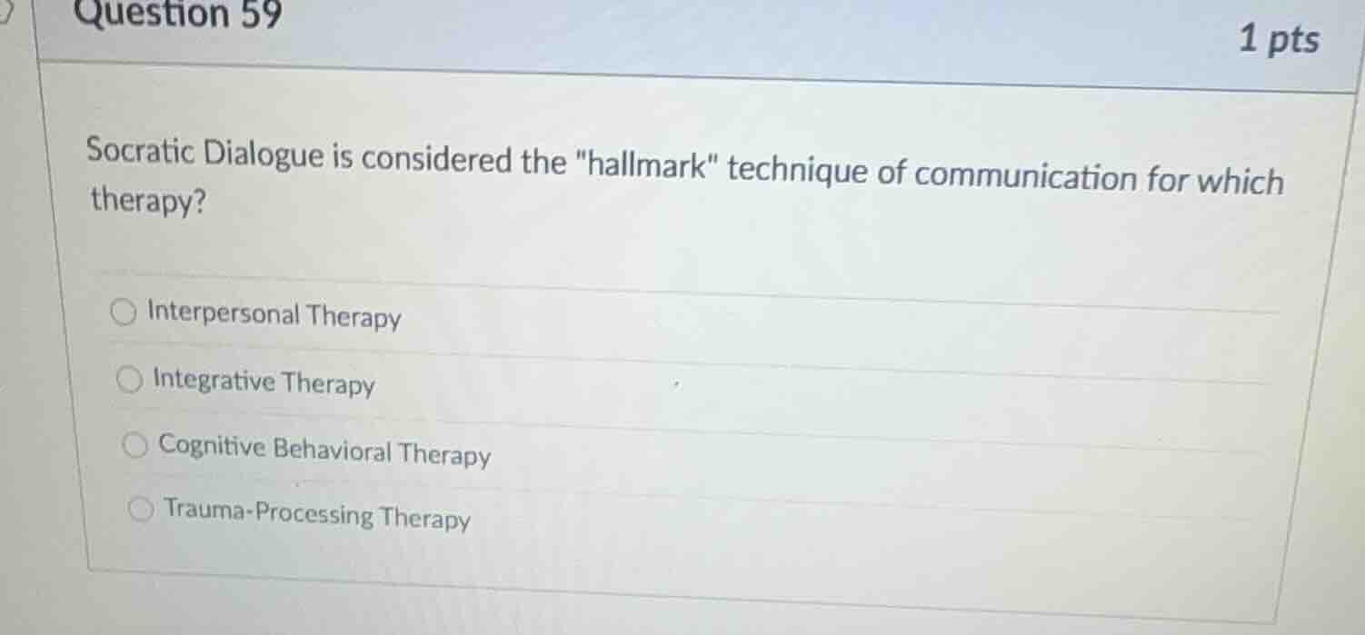 question 59 1 pts socratic dialogue is considered the \hallmark\ techni…