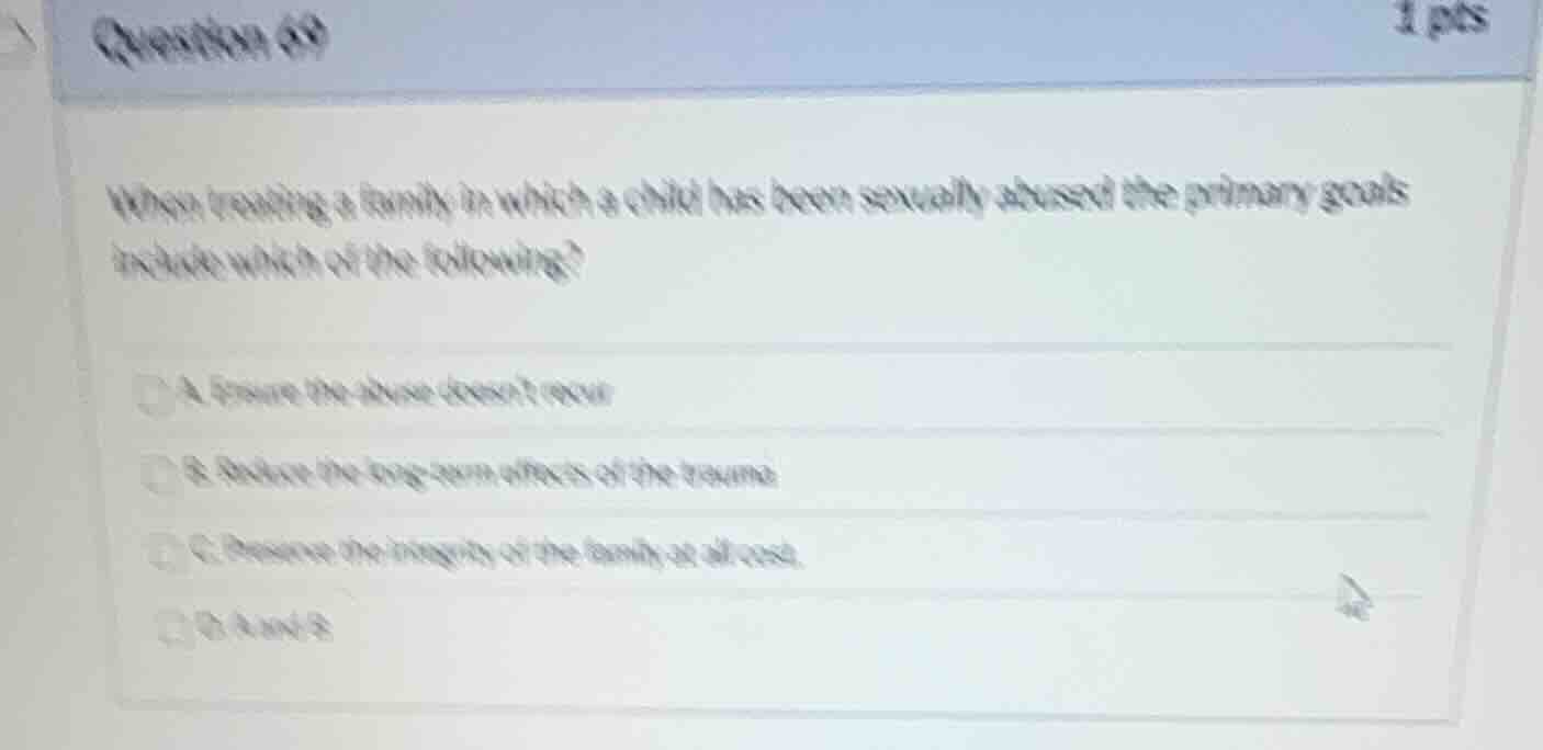 question 69 when treating a family in which a child has been sexually a…
