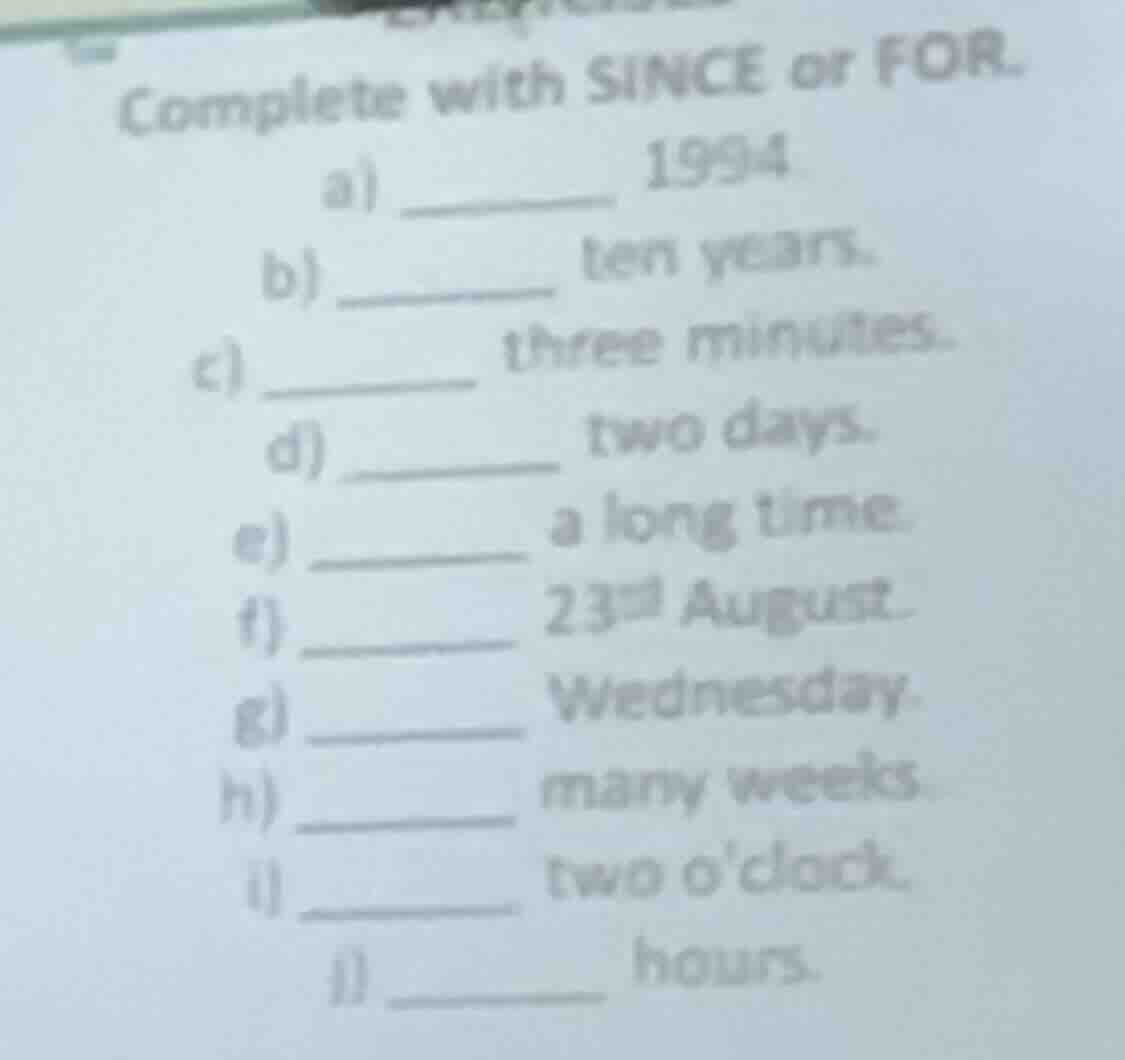 complete with since or for. a) ______ 1994 b) ______ ten years. c) ____…