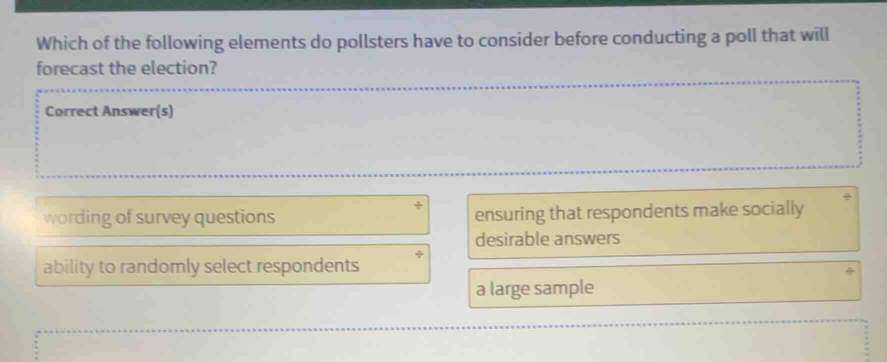 which of the following elements do pollsters have to consider before co…