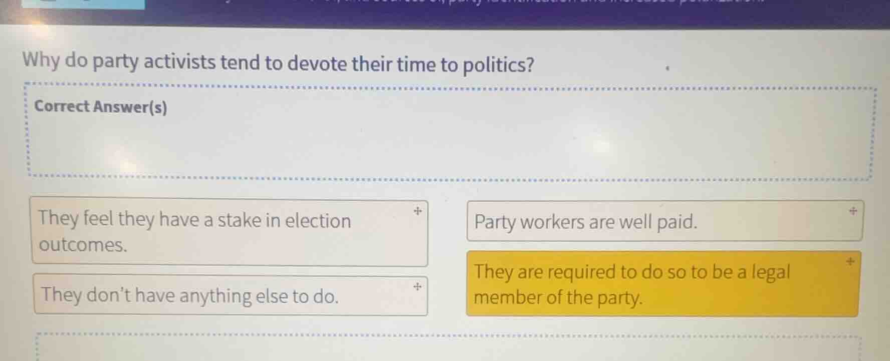 why do party activists tend to devote their time to politics? correct a…