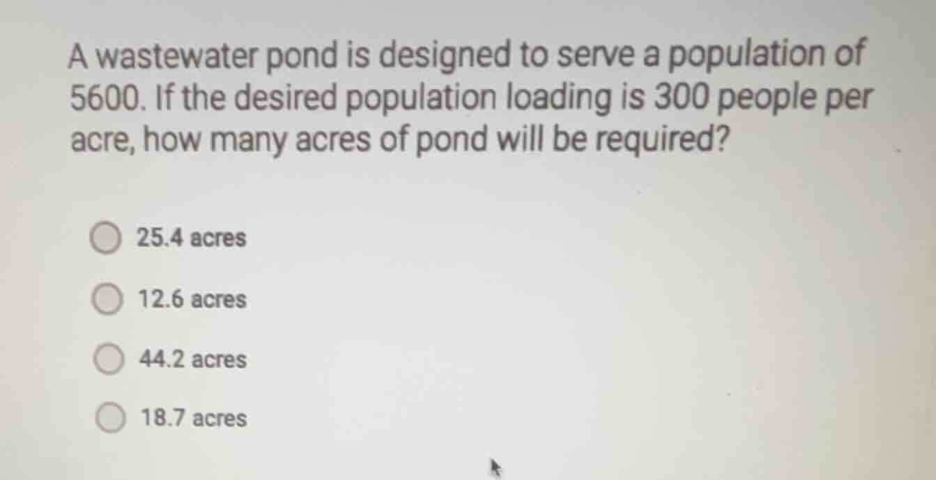 a wastewater pond is designed to serve a population of 5600. if the des…