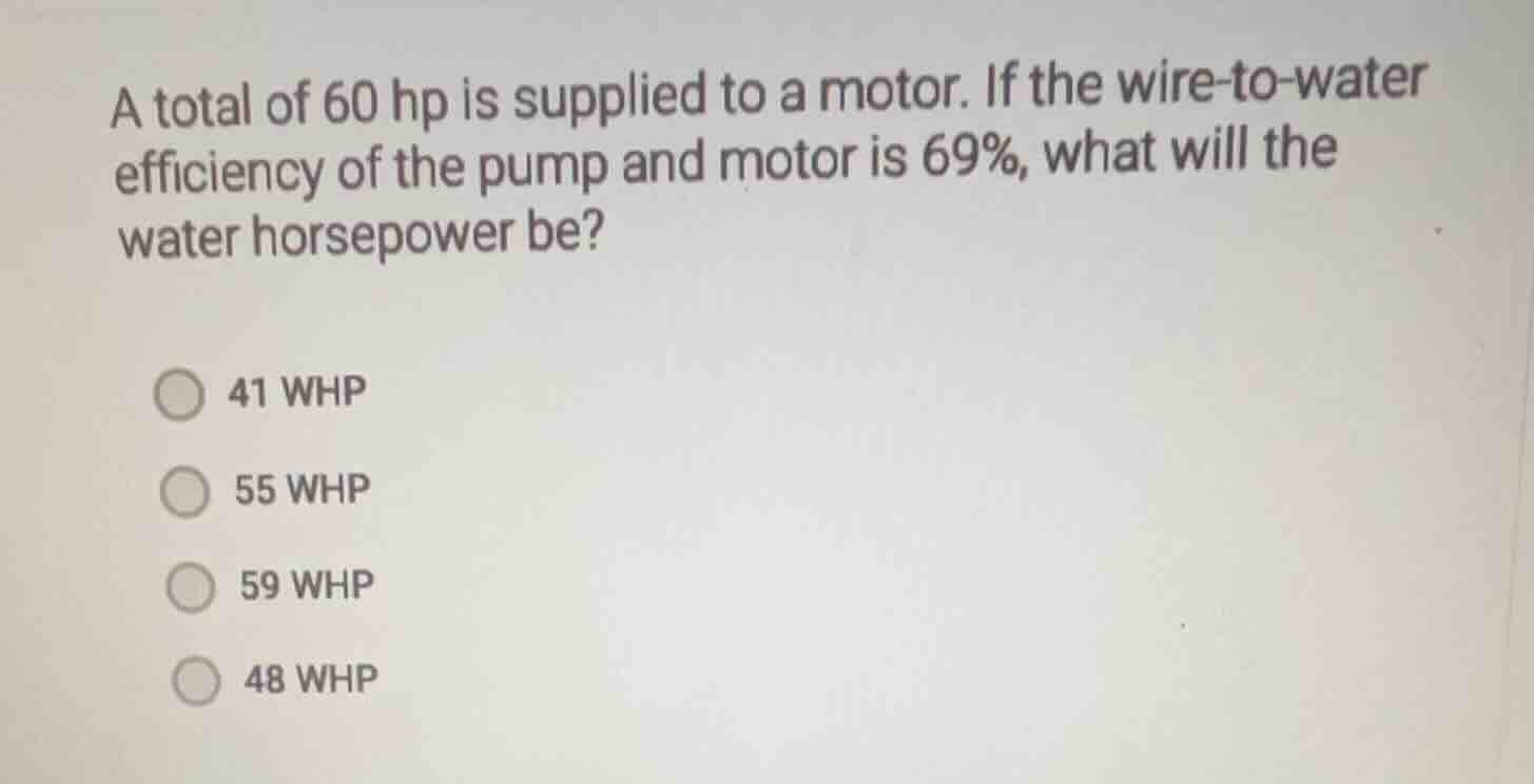 a total of 60 hp is supplied to a motor. if the wire-to-water efficienc…