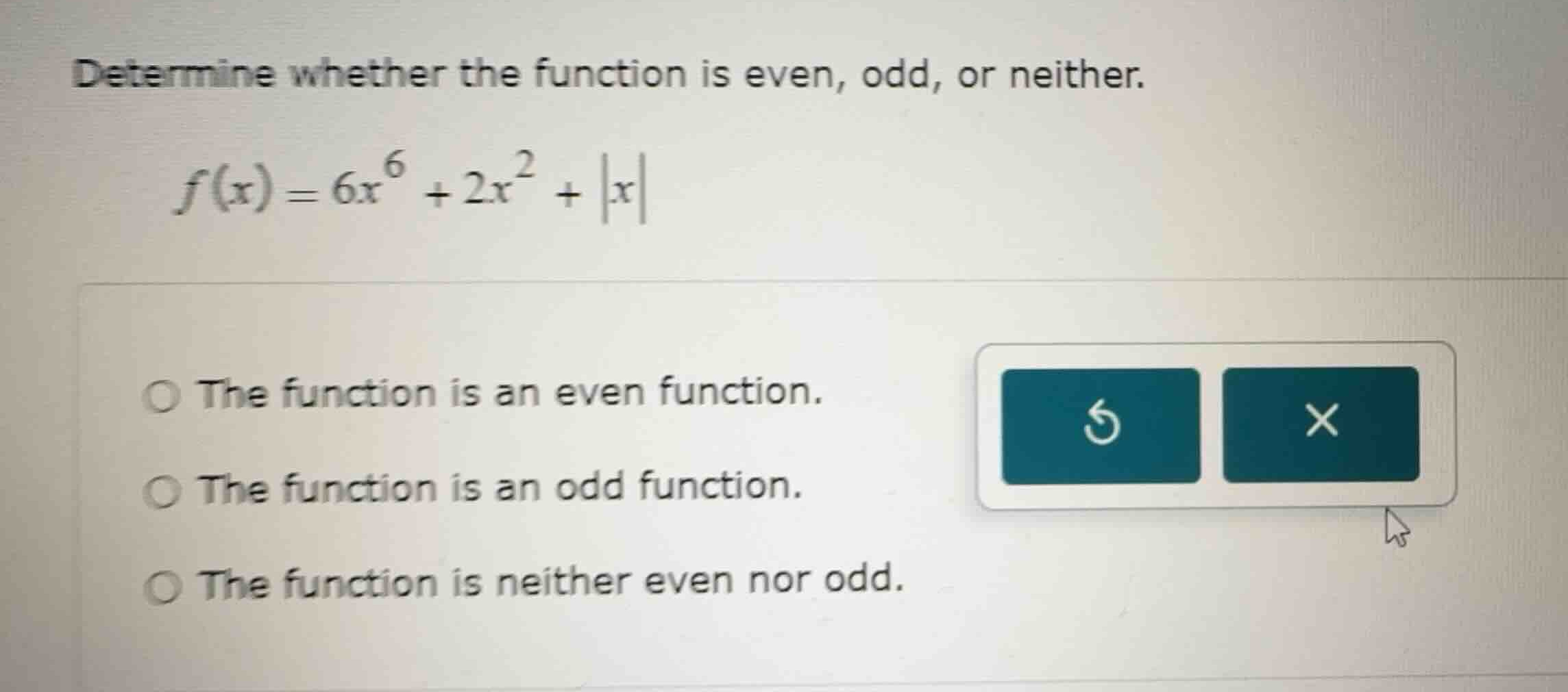 determine whether the function is even, odd, or neither. \\f(x) = 6x^6 …