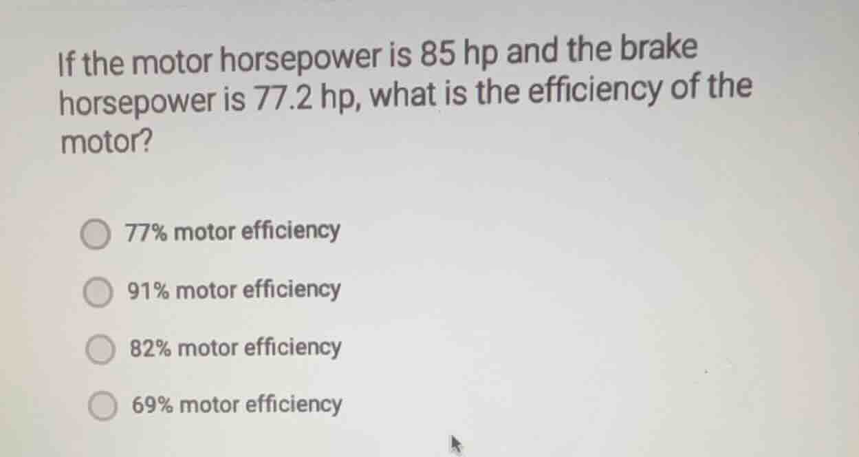 if the motor horsepower is 85 hp and the brake horsepower is 77.2 hp, w…