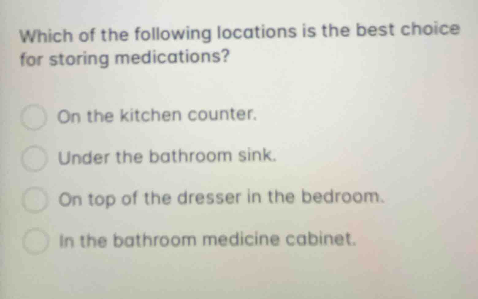 which of the following locations is the best choice for storing medicat…