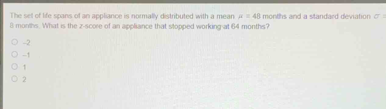 the set of life spans of an appliance is normally distributed with a me…