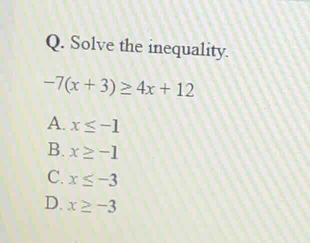 q. solve the inequality. \\-7(x + 3) \\ge 4x + 12\\ a. \\(x \\le -1\\) …
