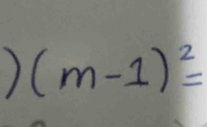 \\((m-1)^2 =\\)