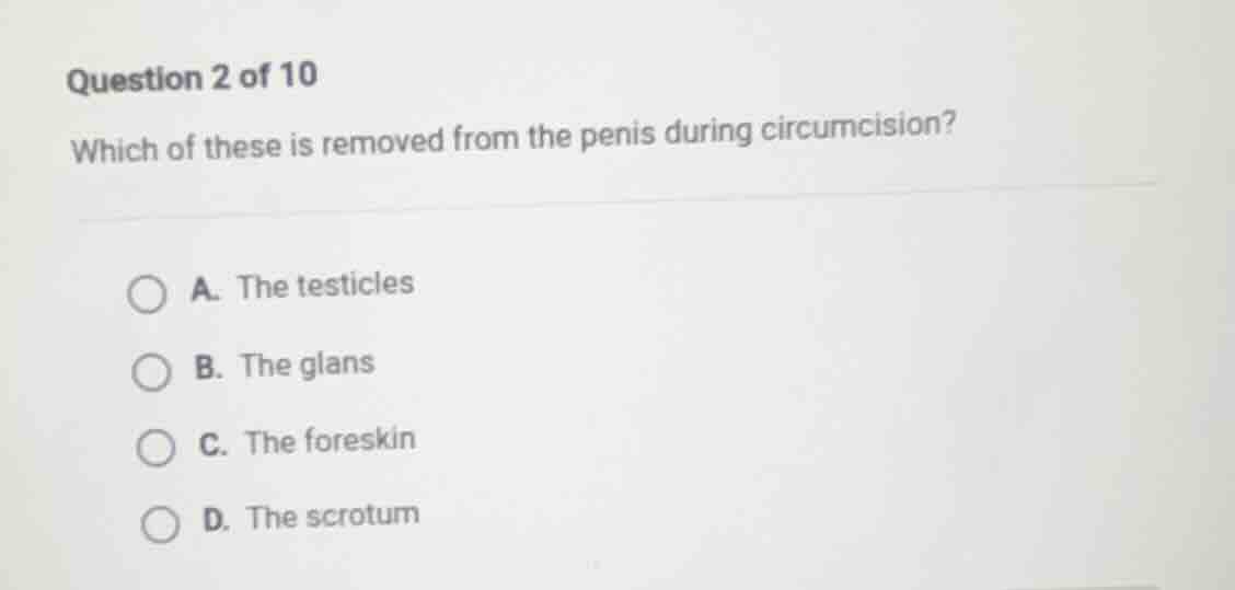 question 2 of 10 which of these is removed from the penis during circum…
