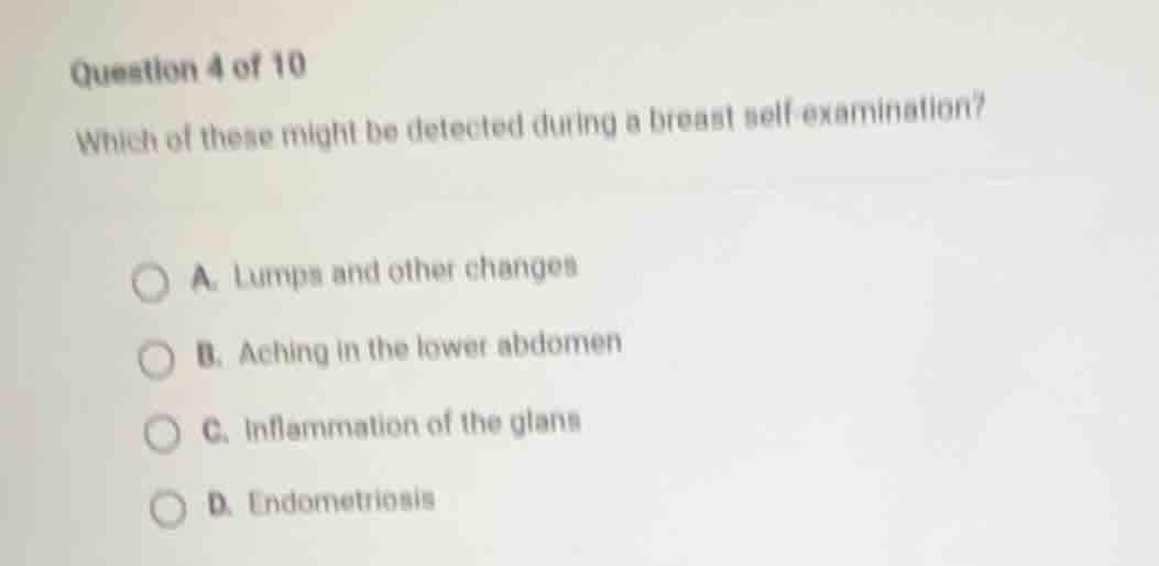 question 4 of 10 which of these might be detected during a breast self-…