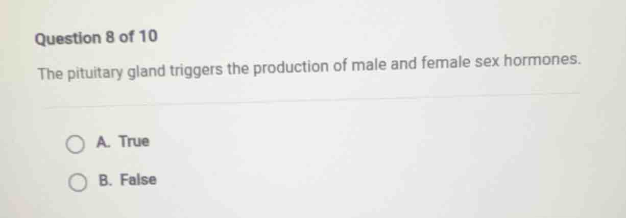 question 8 of 10 the pituitary gland triggers the production of male an…